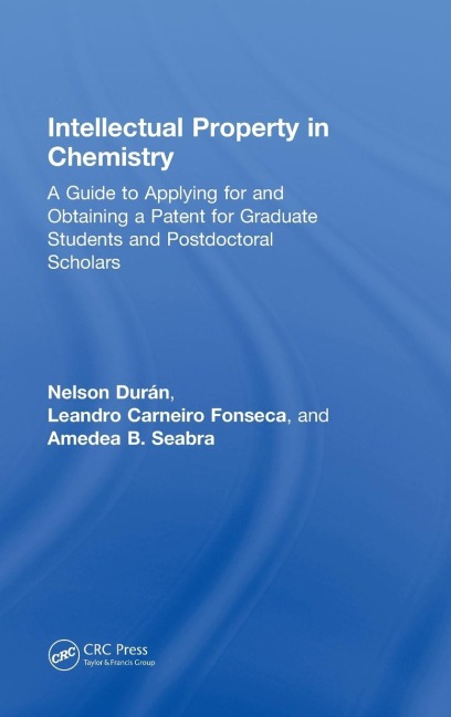 Intellectual Property in Chemistry: A Guide to Applying for and Obtaining a Patent for Graduate Students and Postdoctoral Scholars