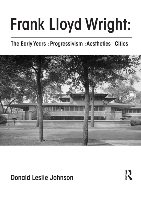 Frank Lloyd Wright: The Early Years : Progressivism : Aesthetics : Cities