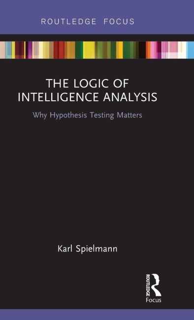 The Logic of Intelligence Analysis: Why Hypothesis Testing Matters