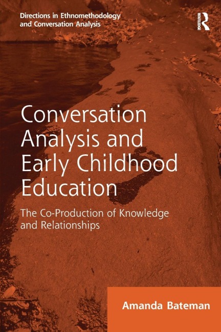 Conversation Analysis and Early Childhood Education: The Co-Production of Knowledge and Relationships