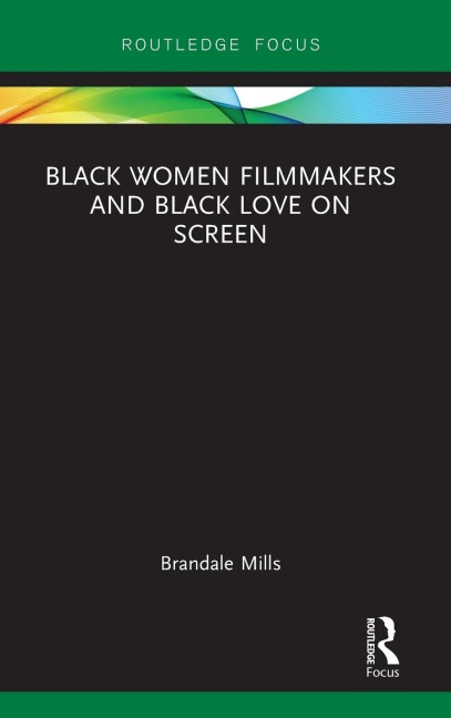 Black Women Filmmakers and Black Love on Screen