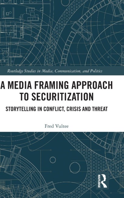 A Media Framing Approach to Securitization: Storytelling in Conflict, Crisis and Threat