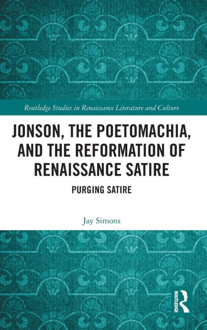 Jonson, the Poetomachia, and the Reformation of Renaissance Satire: Purging Satire