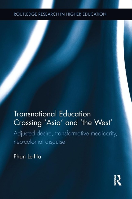 Transnational Education Crossing Asia and the West: Adjusted desire, transformative mediocrity and neo-colonial disguise