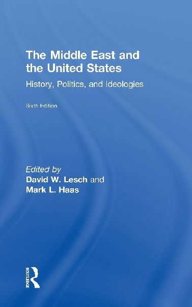 The Middle East and the United States: History, Politics, and Ideologies