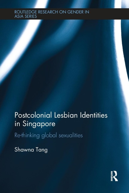 Postcolonial Lesbian Identities in Singapore: Re-thinking global sexualities
