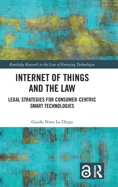Internet of Things and the Law: Legal Strategies for Consumer-Centric Smart Technologies