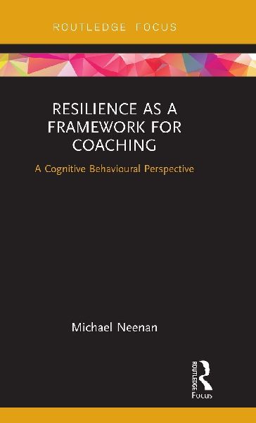 Resilience as a Framework for Coaching: A Cognitive Behavioural Perspective