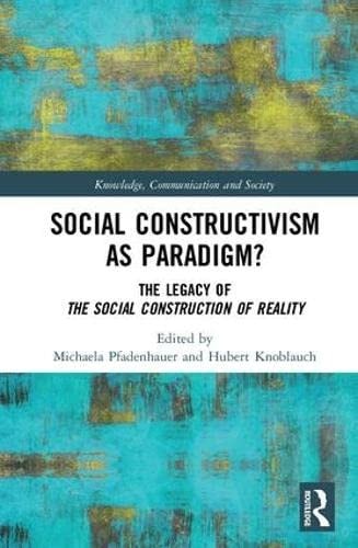 Social Constructivism as Paradigm? The Legacy of the Social Construction of Reality