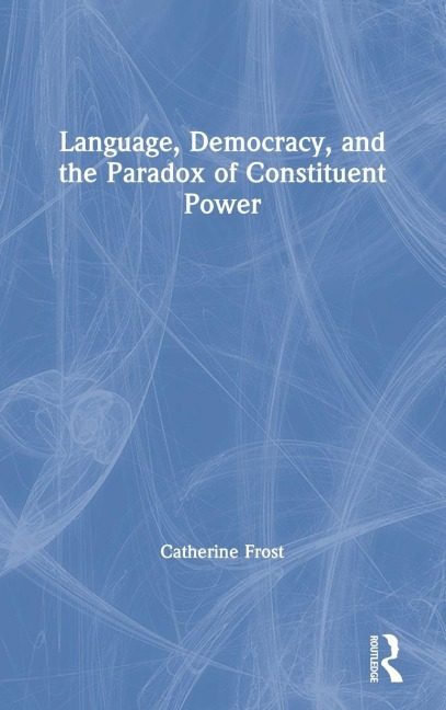Language, Democracy, and the Paradox of Constituent Power: Declarations of Independence in Comparative Perspective