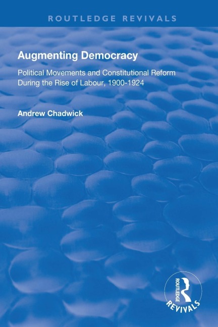 Augmenting Democracy: Political Movements and Constitutional Reform During the Rise of Labour, 1900-1924
