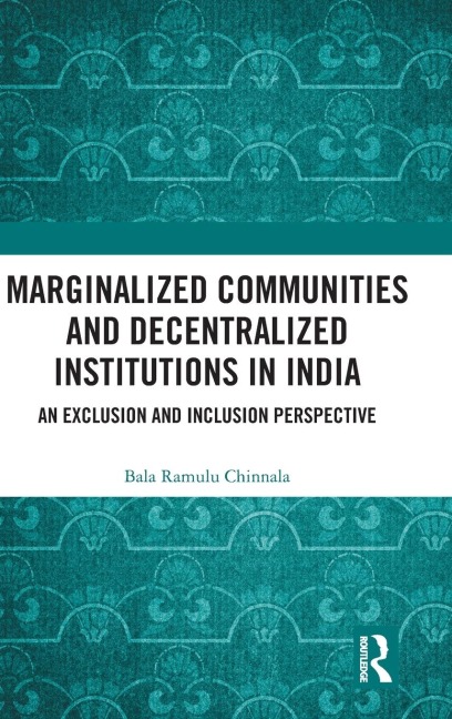 Marginalized Communities and Decentralized Institutions in India: An Exclusion and Inclusion Perspective