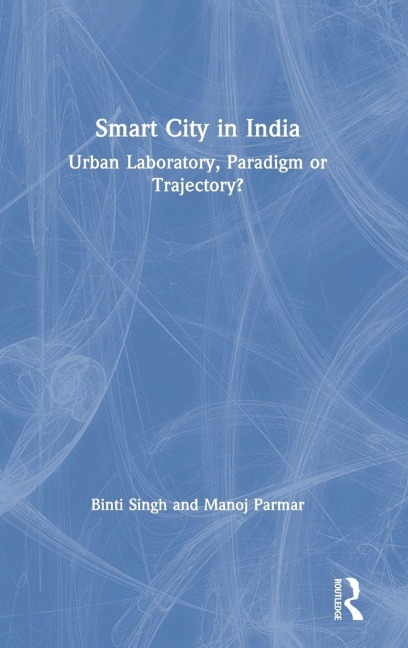 Smart City in India: Urban Laboratory, Paradigm or Trajectory?
