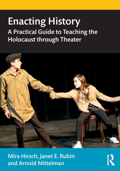 Enacting History: A Practical Guide to Teaching the Holocaust through Theater