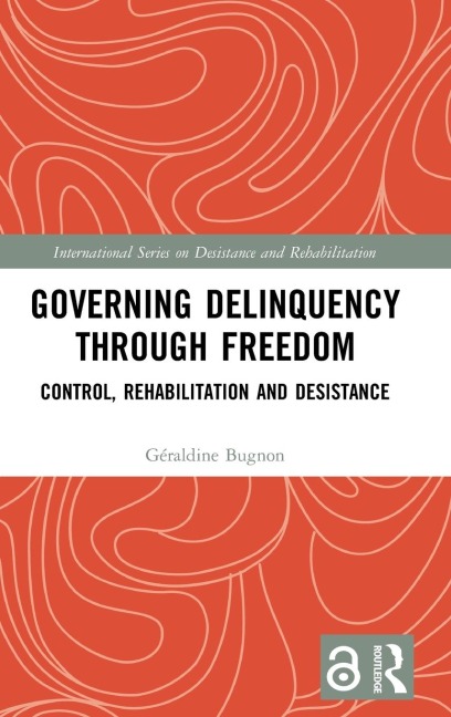 Governing Delinquency Through Freedom: Control, Rehabilitation and Desistance