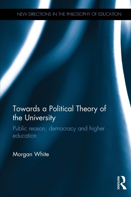 Towards a Political Theory of the University: Public reason, democracy and higher education