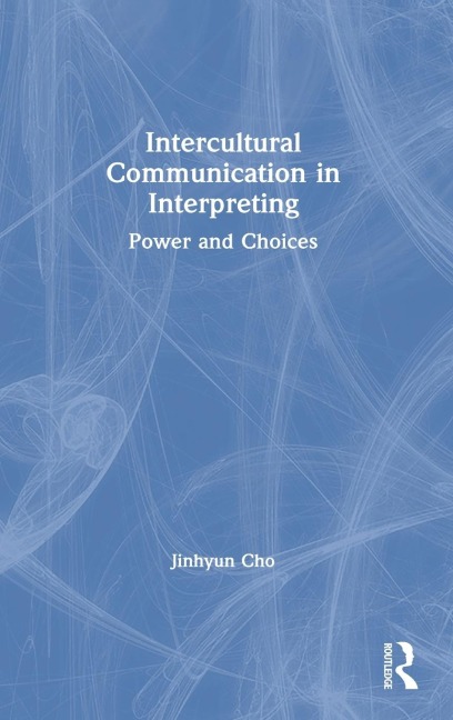 Intercultural Communication in Interpreting: Power and Choices