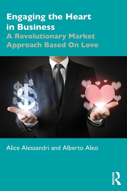 Engaging the Heart in Business: A Revolutionary Market Approach Based On Love