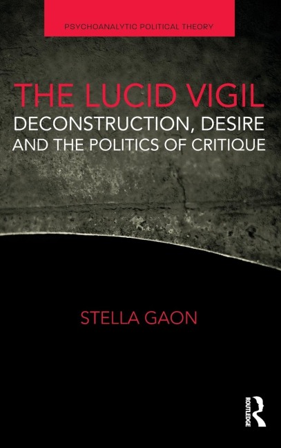 The Lucid Vigil: Deconstruction, Desire and the Politics of Critique