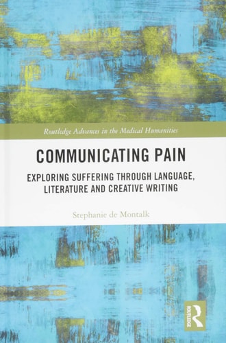 Communicating Pain Exploring Suffering Through Language, Literature and Creative Writing