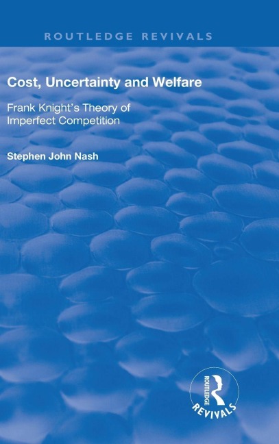 Cost, Uncertainty and Welfare: Frank Knights Theory of Imperfect Competition