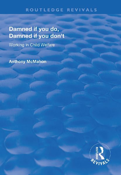 Damned If You Do, Damned If You Don't: Working in Child Welfare