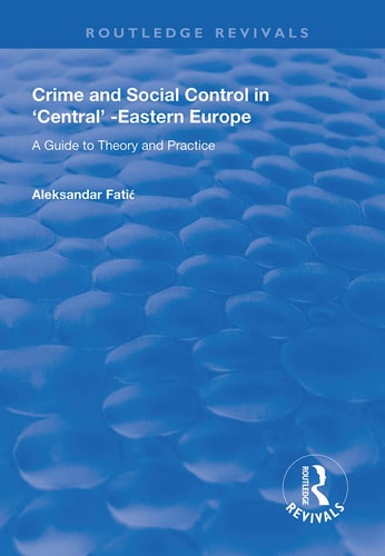 Crime and Social Control in Central-Eastern Europe A Guide to Theory and Practice