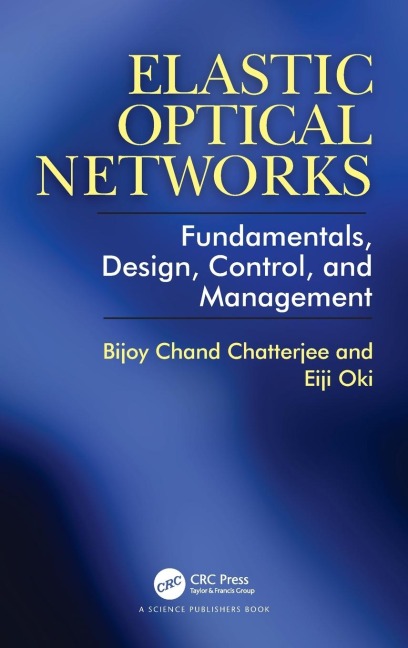 Elastic Optical Networks: Fundamentals, Design, Control, and Management