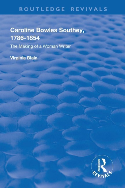 Caroline Bowles Southey: 1786 - 1854 , The Making of a Woman Writer