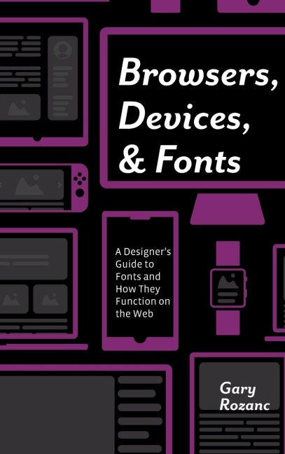 Browsers, Devices, and Fonts: A Designers Guide to Fonts and How They Function on the Web