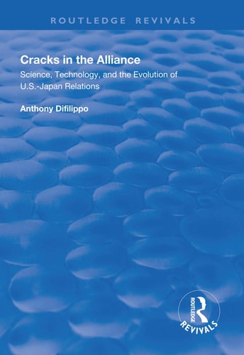 Cracks in the Alliance Science, Technology and the Evolution of U. S. -Japan Relations
