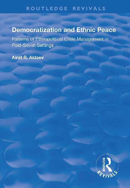 Democratization and Ethnic Peace: Patterns of Ethnopolitical Crisis Management in Post-Soviet Settings