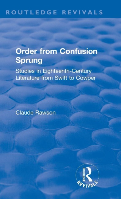 Order from Confusion Sprung: Studies in Eighteenth-Century Literature from Swift to Cowper
