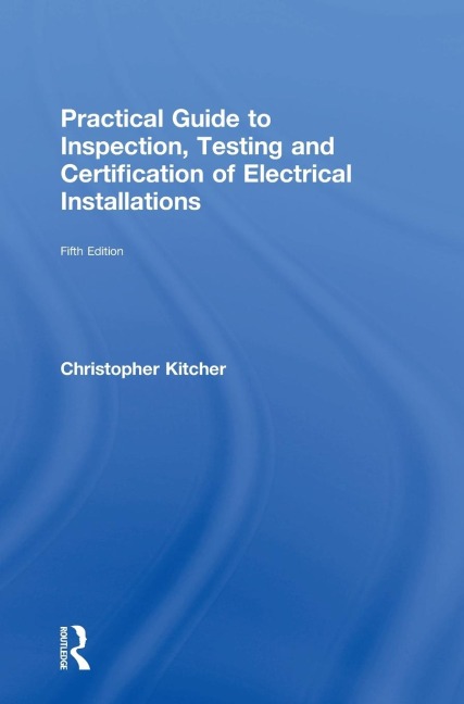 Practical Guide to Inspection, Testing and Certification of Electrical Installations