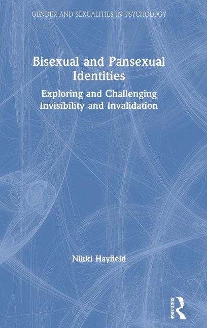 Bisexual and Pansexual Identities: Exploring and Challenging Invisibility and Invalidation