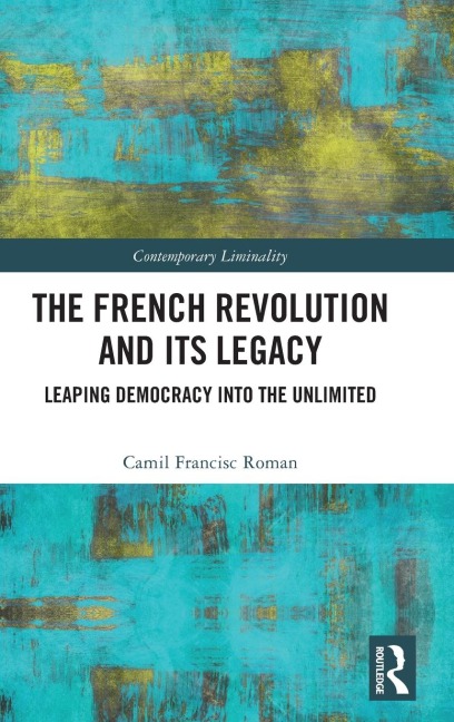 The French Revolution and Its Legacy: Leaping Democracy into the Unlimited
