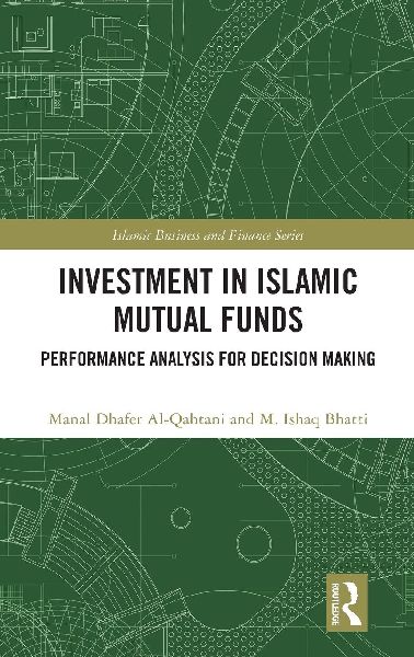 Investment in Islamic Mutual Funds: Performance Analysis for Decision Making