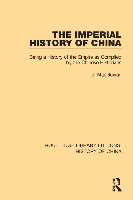 The Imperial History of China: Being a History of the Empire as Compiled by the Chinese Historians