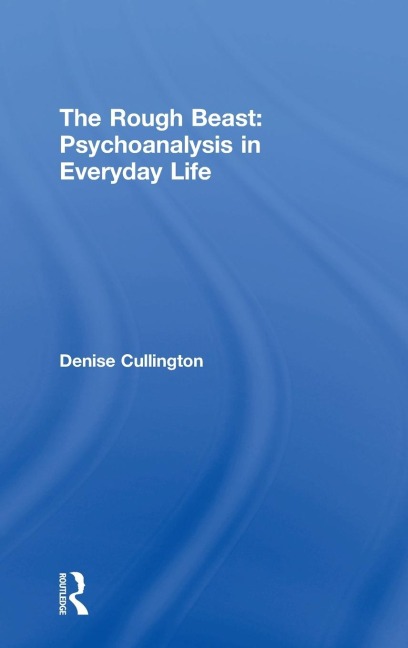 The Rough Beast: Psychoanalysis in Everyday Life