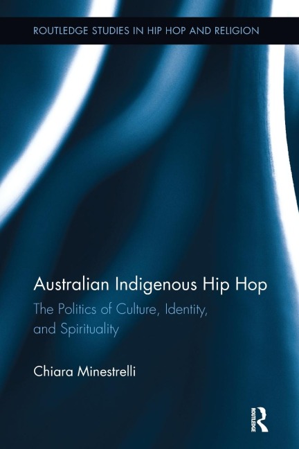 Australian Indigenous Hip Hop: The Politics of Culture, Identity, and Spirituality