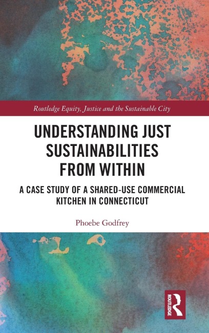Understanding Just Sustainabilities from Within: A Case Study of a Shared-Use Commercial Kitchen in Connecticut