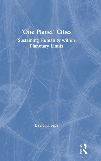 One Planet Cities: Sustaining Humanity within Planetary Limits