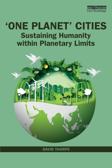 One Planet Cities: Sustaining Humanity within Planetary Limits