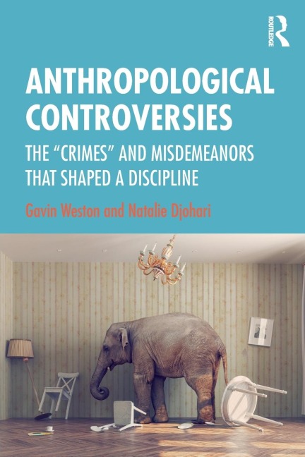 Anthropological Controversies: The "Crimes" and Misdemeanors that Shaped a Discipline