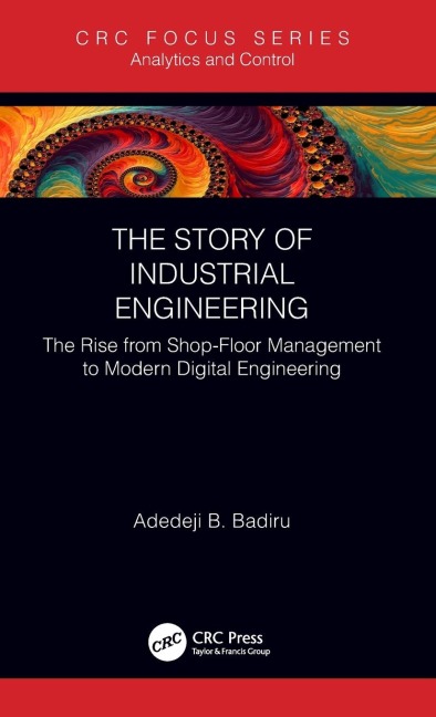 The Story of Industrial Engineering: The Rise from Shop-Floor Management to Modern Digital Engineering