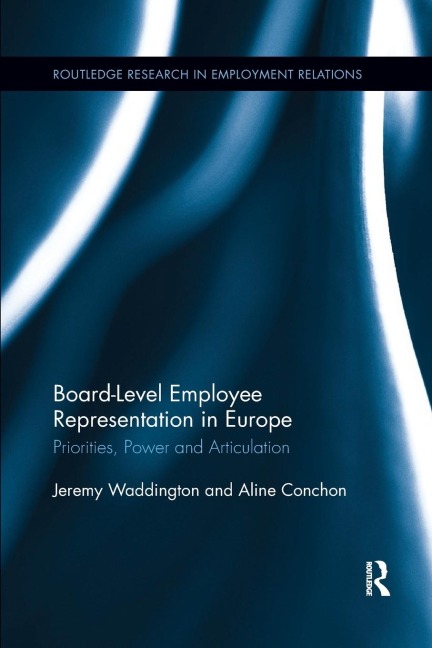 Board Level Employee Representation in Europe: Priorities, Power and Articulation