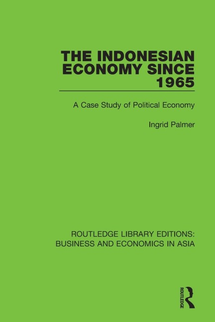The Indonesian Economy Since 1965: A Case Study of Political Economy