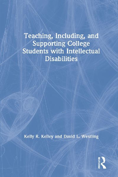 Teaching, Including, and Supporting College Students with Intellectual Disabilities