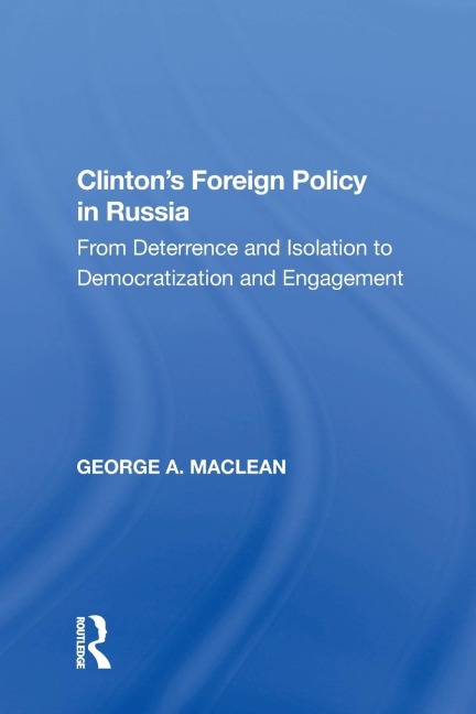 Clintons Foreign Policy in Russia: From Deterrence and Isolation to Democratization and Engagement