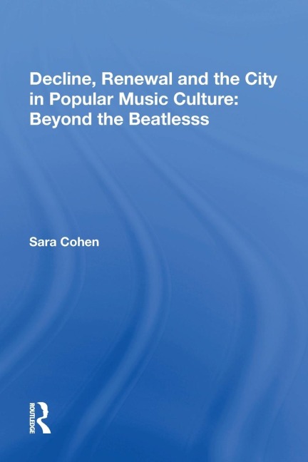 Decline, Renewal and the City in Popular Music Culture: Beyond the Beatles